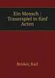 Ein Mensch : Trauerspiel in funf Acten, Brisker, Karl 
