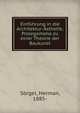 Einfuhrung in die Architektur-Asthetik; Prolegomena zu einer Theorie der Baukunst, S?rgel, Herman, 1885- 