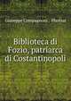 Biblioteca di Fozio, patriarca di Costantinopoli, Giuseppe Compagnoni , Photius 