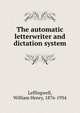 The automatic letterwriter and dictation system, Leffingwell, William Henry, 1876-1934 
