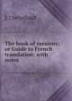 The book of versions; or Guide to French translation: with notes ., J. Cherpilloud 