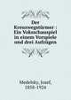 Der Kreuzwegsturmer : Ein Voksschauspiel in einem Vorspiele und drei Aufzugen, Medelsky, Josef, 1858-1924 