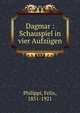 Dagmar : Schauspiel in vier Aufzugen, Philippi, Felix, 1851-1921 