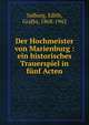 Der Hochmeister von Marienburg : ein historisches Trauerspiel in funf Acten, Salburg, Edith, Gr?fin, 1868-1942 