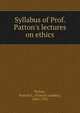 Syllabus of Prof. Patton's lectures on ethics, Patton, Francis L. (Francis Landey), 1843-1932 