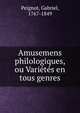 Amusemens philologiques, ou Varietes en tous genres, Peignot, Gabriel, 1767-1849 