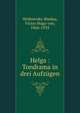Helga : Tondrama in drei Aufzugen, Woikowsky-Biedau, Victor Hugo von, 1866-1935 