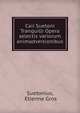 Caii Suetoni Tranquilli Opera selectis variorum animadversionibus, Suetonius, Etienne Gros 