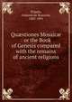 Qu?stiones Mosaic? : or the Book of Genesis compared with the remains of ancient religions, Priaulx, Osmond de Beauvoir, 1805-1891 
