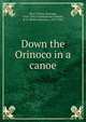 Down the Orinoco in a canoe, P?rez Triana, Santiago, 1858-1916,Cunninghame Graham, R. B. (Robert Bontine), 1852-1936 