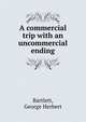 A commercial trip with an uncommercial ending, Bartlett, George Herbert 