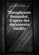 Th?ophraste Renaudot, d'apres des documents in?dits, Gilles de la Tourette, Georges Albert Edouard Brutus, 1857- 