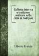 Colletta istorica e tradizioni anticate sulla citta di Gallipoli, Liborio Franza 