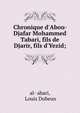 Chronique d'Abou-Djafar Mohammed Tabari, fils de Djarir, fils d'Yezid;, al-?abar?, Louis Dubeux 