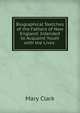 Biographical Sketches of the Fathers of New England: Intended to Acquaint Youth with the Lives ., Mary Clark 