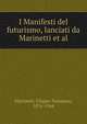 I Manifesti del futurismo, lanciati da Marinetti et al., Marinetti, Filippo Tommaso, 1876-1944 
