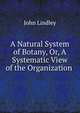 A Natural System of Botany, Or, A Systematic View of the Organization ., John Lindley 