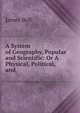 A System of Geography, Popular and Scientific: Or A Physical, Political, and ., James Bell 