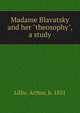 Madame Blavatsky and her "theosophy", a study, Lillie, Arthur, b. 1831 