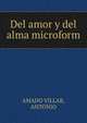 Del amor y del alma microform, AMADO VILLAR, ANTONIO 