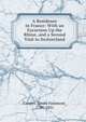 A Residence in France: With an Excursion Up the Rhine, and a Second Visit to Switzerland., Cooper, James Fenimore, 1789-1851 