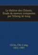 Le theatre des Chinois. Etude de moeurs comparees par Tcheng-ki-tong, Ch'?n, Chi-t'ung, 1851-1907 