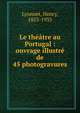 Le theatre au Portugal : ouvrage illustre de 45 photogravures, Lyonnet, Henry, 1853-1933 