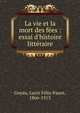 La vie et la mort des f?es : essai d'histoire litt?raire, Goyau, Lucie F?lix-Faure, 1866-1913 