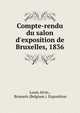 Compte-rendu du salon d'exposition de Bruxelles, 1836, Louis Alvin , Brussels (Belgium ). Exposition 