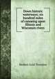 Down historic waterways; six hundred miles of canoeing upon Illinois and Wisconsin rivers, Reuben Gold Thwaites 