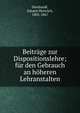 Beitrage zur Dispositionslehre; fur den Gebrauch an hoheren Lehranstalten, Deinhardt, Johann Heinrich, 1805-1867 