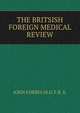THE BRITSISH & FOREIGN MEDICAL REVIEW, JOHN FORBES M.D. F.R .S. 