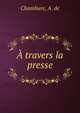 A travers la presse, Chambure, A. de 
