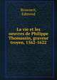 La vie et les oeuvres de Philippe Thomassin, graveur troyen, 1562-1622, Bruwaert, Edmond 