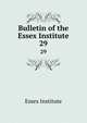 Bulletin of the Essex Institute. 29, Essex Institute 