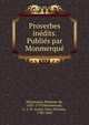 Proverbes inedits. Publies par Monmerque, Maintenon, Madame de, 1635-1719,Monmerqu?, L.-J.-N. (Louis-Jean-Nicolas), 1780-1860 