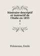 Itin?raire descriptif et instructif de l'Italie en 1833, Polonceau, Emile 