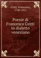 Poesie di Francesco Gritti in dialetto veneziano, Gritti, Francesco, 1740-1811 