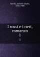 I rossi e i neri, romanzo. 1, Barrili, Antonio Giulio, 1836-1908 