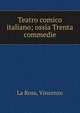 Teatro comico italiano; ossia Trenta commedie, La Rosa, Vincenzo 