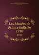 Les Muses de France bulletin. 1910, Soci?t? des amis du Louvre,Paris, France. Ecole du Louvre,Union centrale des arts d?coratifs (Paris, France),Vitry, Paul 