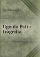 Ugo da Esti : tragedia, Ugo Selvaggio 