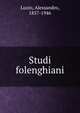 Studi folenghiani, Luzio, Alessandro, 1857-1946 