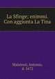 La Sfinge; enimmi. Con aggiunta La Tina, Malatesti, Antonio, d. 1672 