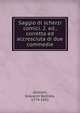 Saggio di scherzi comici. 2. ed., corretta ed accresciuta di due commedie, Zannoni, Giovanni Battista, 1774-1832 