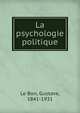 La psychologie politique, Le Bon, Gustave, 1841-1931 