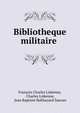 Bibliotheque militaire ., Fran?ois Charles Liskenne, Charles Liskenne, Jean Baptiste Balthazard Sauvan 