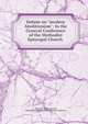 Debate on "modern Abolitionism": In the General Conference of the Methodist Episcopal Church ., Ohio Anti-slavery Society, Methodist Episcopal Church General Conference 