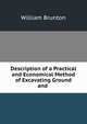 Description of a Practical and Economical Method of Excavating Ground and ., William Brunton 