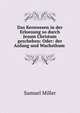 Das Kernwesen in der Erloesung so durch Jesum Christum geschehen: Oder: der Anfang und Wachsthum ., Samuel Miller 